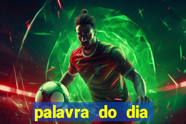 palavra do dia jogo contexto